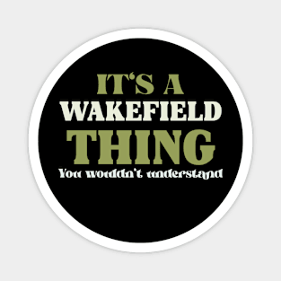 It's a Wakefield Thing You Wouldn't Understand Magnet